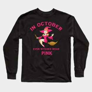 In October Even Witches Wear Pink Breast Cancer Awareness Long Sleeve T-Shirt